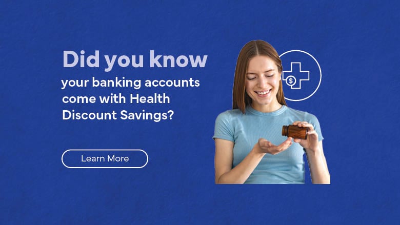 did you know your banking account comes with health discount savings