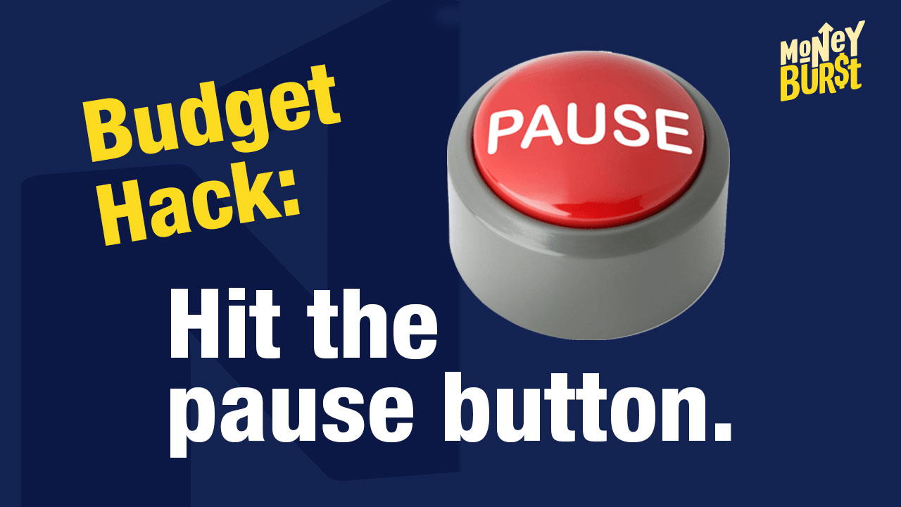 Budget Hack: Hit the Pause Button
