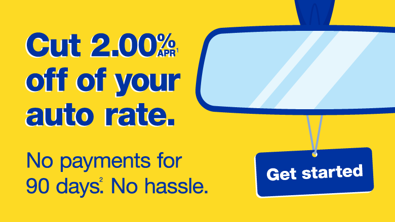 cut 2% APR off of your auto rate and no payments for 90 days